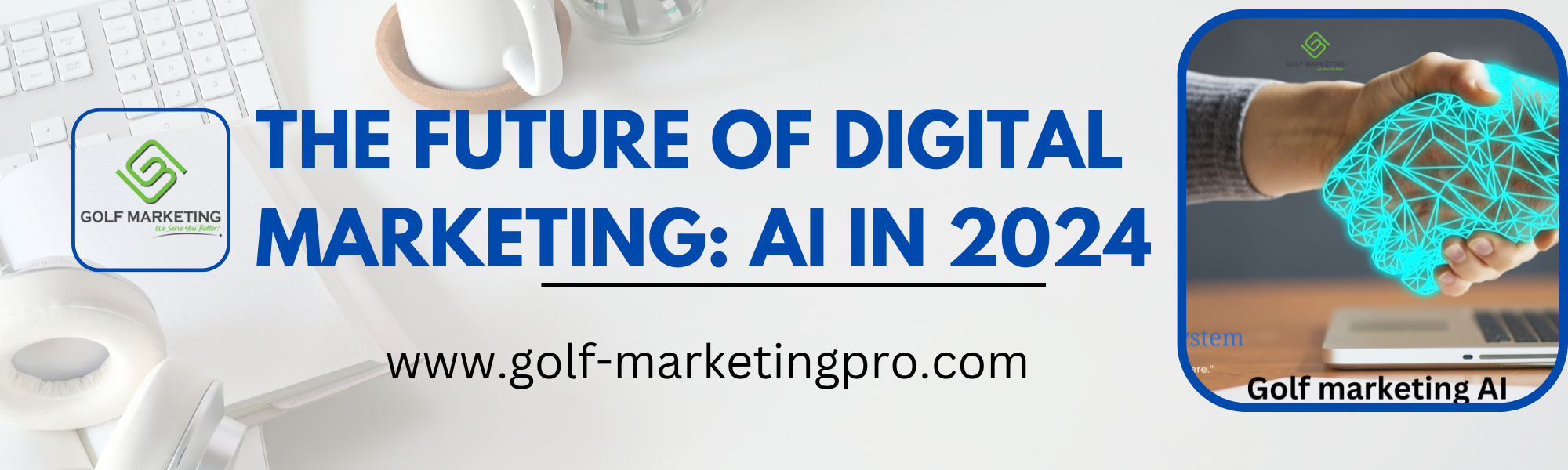 The Future of Digital Marke ting AI 2024 | golf marketingpro